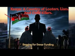 Kenya: A Country of Looters, Liars, And Child Killers Begging For Donor Funding