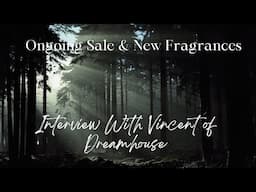 An Interview With Vincent of Dreamhouse // Newly Releases & New Fragrances in the Works