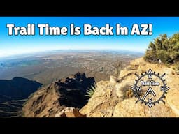 Trail Time is  back in Arizona! | Life Update Video | AZ Trail Stewardship Update