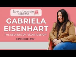 The Secrets of Slow Design with Gabriela Eisenhart | Ep. 397