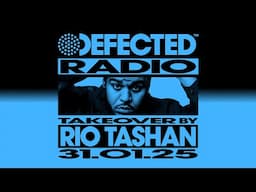 Defected Radio Show: Rio Tashan Takeover 31.01.25