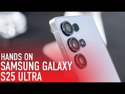 Samsung Galaxy S25 Ultra Hands-On