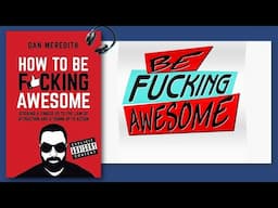 How to Be F*cking Awesome: Unleash Your Inner Greatness! | Audiobook Summary