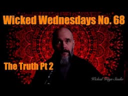 Wicked Wednesdays 68 "The Truth Part 2"