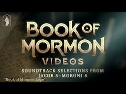 Book of Mormon Videos Official Soundtrack | Jacob 5 - Moroni 8