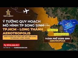 Ý Tưởng Quy hoạch mô hình TP song sinh TP. HCM - Long Thành Aerotropolis & các hướng hạ tầng kết nối