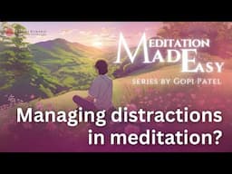 Managing distractions in Meditation? | Meditation Made Easy