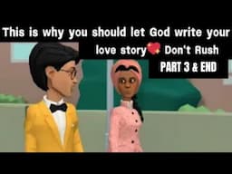 This is Why You Should Let God Write Your Love Story💖 Don't Rush.. Part 3 & end(Christian Animation)