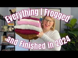 Everything I Frogged and Finished in 2024 -- AKA Everything I Knit in 2024