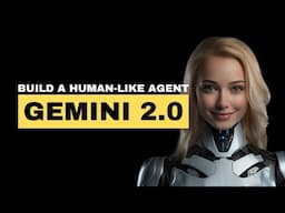 Build A Human-Like AI Agent That Feels Shockingly Real with Gemini 2.0 Flash API