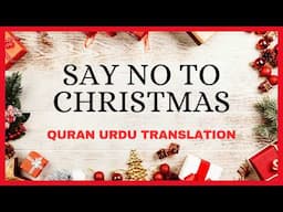 Say No To Christmas | Quran Urdu Translation | Listen Carefully.