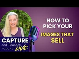 I Share How To Pick Out Your Images That Will Sell