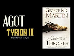 Game of Thrones/ASOIAF Theories | AGOT Tyrion III | Breakdown & Analysis