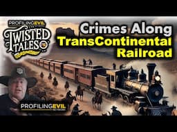 Crimes, Ghost Towns, & the Transcontinental Railroad. Twisted Tales on Profiling Evil