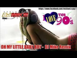 DJ OH MY LITTLE BABY BOY -  DJ Mike Remix