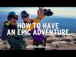 How to Have an Epic Adventure | Eddie Bauer