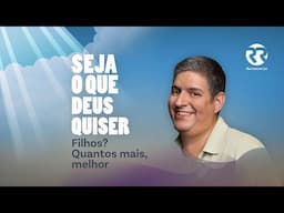 Filhos? Quantos mais, melhor - Seja o que Deus Quiser