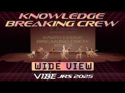 Knowledge Breaking Crew | VIBE Jrs 2025 [@Vibrvncy Wide View 4K]