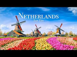 Top 10 Places To Visit in The Netherlands - Travel Guide