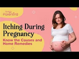 Itching During Pregnancy - Causes and Home Remedies