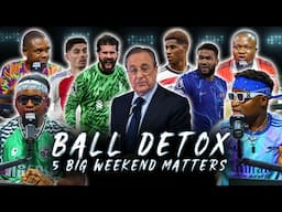 BALL DETOX - 5 BIG WEEKEND FOOTBALL MATTERS! (FT. Tox, Dani, Stone, Godfrey & Henry)