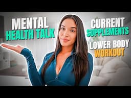 MENTAL HEALTH | LOWER BODY WORKOUT | CURRENT SUPPLEMENTS