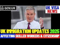 UK Immigration Changes 2025: Major Updates for Skilled Workers & Citizenship