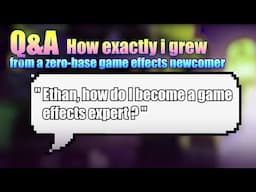 How to become a game effects expert! How I grew from a zero-base game effects newcomer|Q&A|Game vfx