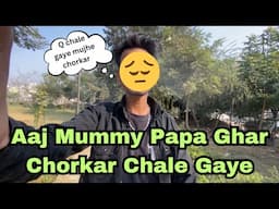 Mummy Papa Ghar Chorkar Chale Gaye😥😥//मम्मी पापा घर चोरकर चले गए😥😥