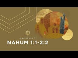 Nahum 1:1-2:2 | An Unstoppable Storm of Justice | Bible Study