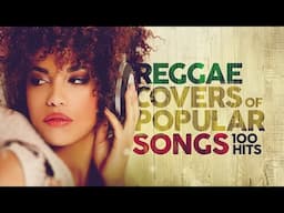 Reggae Covers Of Popular Songs - 100 Hits