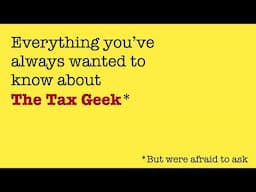 Everything you've always wanted to know about The Tax Geek--but were afraid to ask