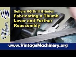 Sellers 6G Drill Grinder: Fabricating a Thumb Lever and Further Reassembly