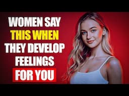 If A Woman Is Developing FEELINGS For YOU, She Will Say These 6 THINGS Psychology Tips