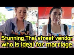 Stunning Thai street vendor who is ideal for marriage, She treated me like a future husband