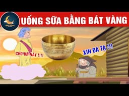 UỐNG SỮA BẰNG BÁT VÀNG - TRUYỆN CỔ TÍCH - QUÀ TẶNG CUỘC SỐNG - HOẠT HÌNH CHO BÉ - HOẠT HÌNH