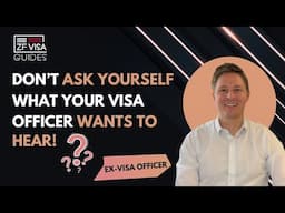 Don’t Ask Yourself What Your Visa Officer Wants to Hear!