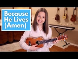 Because He Lives (Amen) - Matt Maher (Fingerstyle Ukulele Cover)