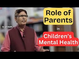 Understanding Role of Parents in Children's Mental Growth | Explained by Dr JP Malik (in Hindi)