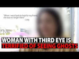 Woman with 3rd Eye is Terrified of Seeing Ghosts