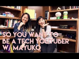 SO YOU WANNA BE A TECH YOUTUBER w/ Mayuko || Amy Codes