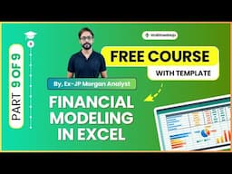 Part 9/9 - Learn Financial Modeling in Excel - Step by Step (By Ex-JP Morgan Analyst)