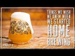 THINGS WE WISH WE KNEW WHEN WE STARTED HOME BREWING | THE MALT MILLER HOME BREWING CHANNEL