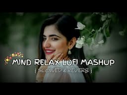 MIND RELAX LOFI MASHUP | New Lofi Mashup Song [Slowed + Reverb] | #love #song #arijitsingh #lofi