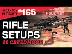 Ep. 165 - Hornady Rifle Builds | 22 Creedmoor | 3 DIFFERENT SETUPS