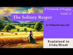 The Solitary Reaper | Poem by William Wordsworth | 2nd-Year English | Unit 3 | Explained Urdu/Hindi