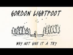 Gordon Lightfoot - Why Not Give It A Try - Official Lyric Video