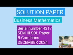 Business Mathematics Solution | December 2024 | Sem 3 SOL Paper | B.com hons | serial no 4317