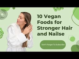 Top 10 Vegan Foods for Stronger Hair and Nails