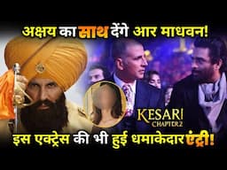 Kesari Chapter 2 : R Madhavan will Work With Akshay Kumar,This actress also had a spectacular entry